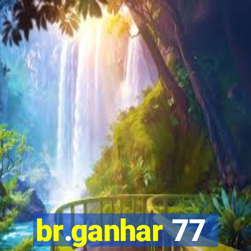 br.ganhar 77